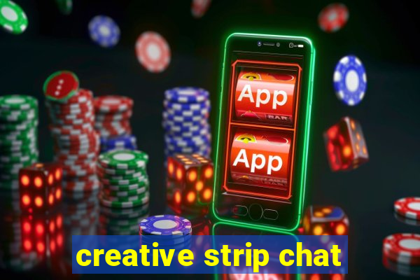 creative strip chat